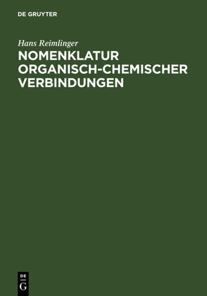 Buchcover Nomenklatur Organisch-Chemischer Verbindungen | Hans Reimlinger | EAN 9783110148633 | ISBN 3-11-014863-3 | ISBN 978-3-11-014863-3