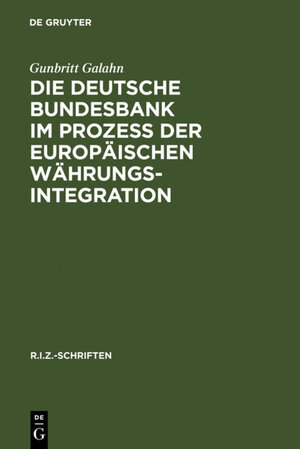 Buchcover Die Deutsche Bundesbank im Prozeß der europäischen Währungsintegration | Gunbritt Galahn | EAN 9783110150452 | ISBN 3-11-015045-X | ISBN 978-3-11-015045-2
