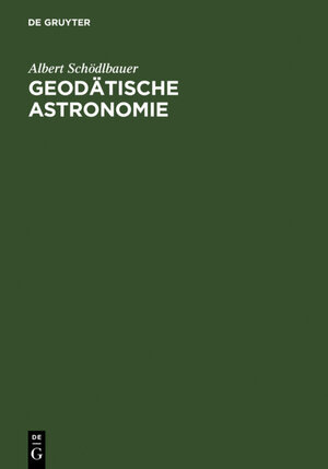 Buchcover Geodätische Astronomie | Albert Schödlbauer | EAN 9783110151480 | ISBN 3-11-015148-0 | ISBN 978-3-11-015148-0