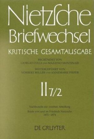 Buchcover Friedrich Nietzsche: Briefwechsel. Abteilung 2. Nachbericht zur zweiten Abteilung / Briefe von und an Friedrich Nietzsche Mai 1872 - Dezember 1874 | Andrea Bollinger | EAN 9783110151831 | ISBN 3-11-015183-9 | ISBN 978-3-11-015183-1