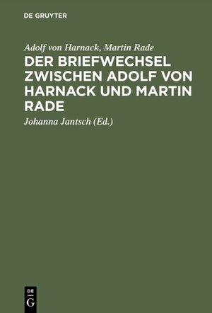 Buchcover Der Briefwechsel zwischen Adolf von Harnack und Martin Rade | Adolf von Harnack | EAN 9783110151909 | ISBN 3-11-015190-1 | ISBN 978-3-11-015190-9