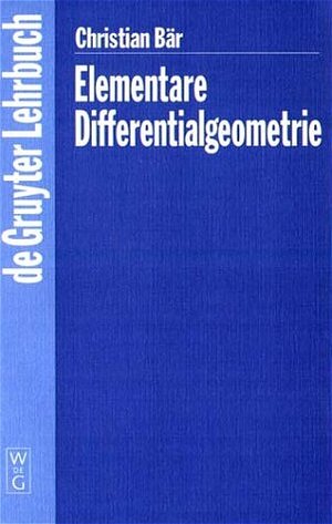 Elementare Differentialgeometrie (Gruyter - de Gruyter Lehrbücher)