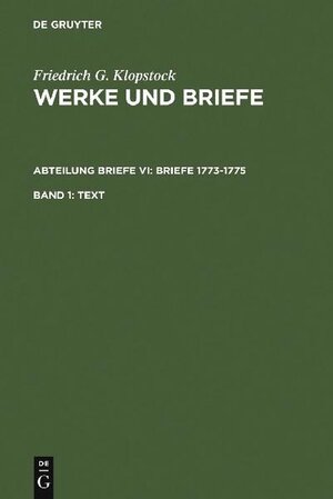 Buchcover Friedrich Gottlieb Klopstock: Werke und Briefe. Abteilung Briefe VI: Briefe 1773-1775 / Text | Friedrich Gottlieb Klopstock | EAN 9783110157901 | ISBN 3-11-015790-X | ISBN 978-3-11-015790-1
