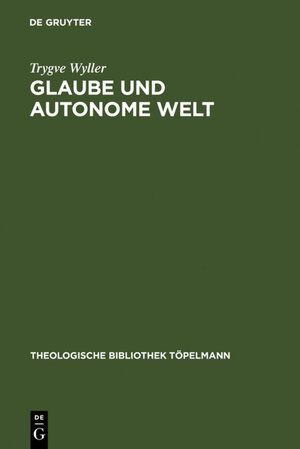 Buchcover Glaube und autonome Welt | Trygve Wyller | EAN 9783110158151 | ISBN 3-11-015815-9 | ISBN 978-3-11-015815-1