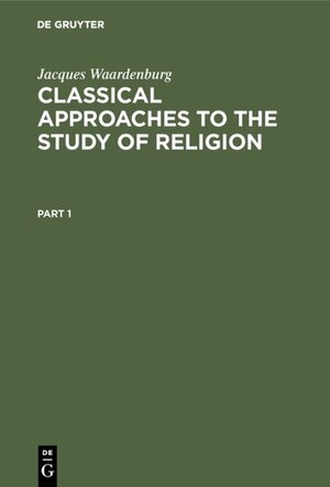 Buchcover Classical Approaches to the Study of Religion | Jacques Waardenburg | EAN 9783110163285 | ISBN 3-11-016328-4 | ISBN 978-3-11-016328-5