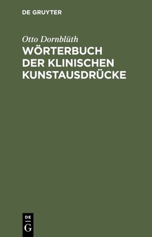 Buchcover Wörterbuch der klinischen Kunstausdrücke | Otto Dornblüth | EAN 9783110163780 | ISBN 3-11-016378-0 | ISBN 978-3-11-016378-0