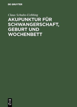 Buchcover Akupunktur für Schwangerschaft, Geburt und Wochenbett | Claus Schulte-Uebbing | EAN 9783110163971 | ISBN 3-11-016397-7 | ISBN 978-3-11-016397-1