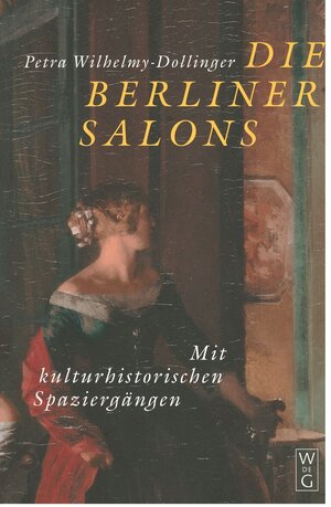 Die Berliner Salons: Mit historisch-literarischen Spaziergängen