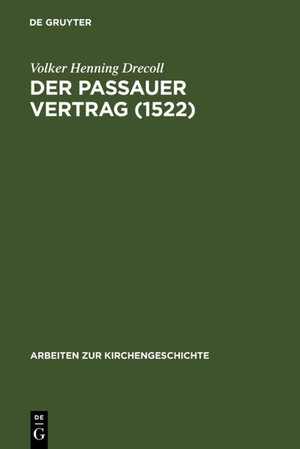 Buchcover Der Passauer Vertrag (1552) | Volker Henning Drecoll | EAN 9783110166972 | ISBN 3-11-016697-6 | ISBN 978-3-11-016697-2