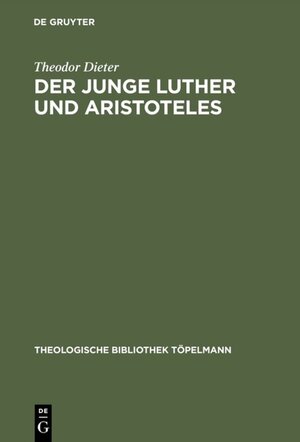 Buchcover Der junge Luther und Aristoteles | Theodor Dieter | EAN 9783110167566 | ISBN 3-11-016756-5 | ISBN 978-3-11-016756-6