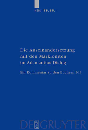 Buchcover Die Auseinandersetzung mit den Markioniten im Adamantios-Dialog | Kenji Tsutsui | EAN 9783110170924 | ISBN 3-11-017092-2 | ISBN 978-3-11-017092-4