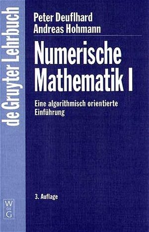 Deuflhard, Peter: Numerische Mathematik I, Eine algorithmisch orientierte Einführung
