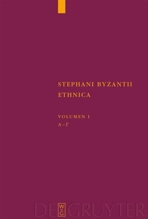 Buchcover Stephanus von Byzanz: Stephani Byzantii Ethnica / Alpha - Gamma  | EAN 9783110174496 | ISBN 3-11-017449-9 | ISBN 978-3-11-017449-6