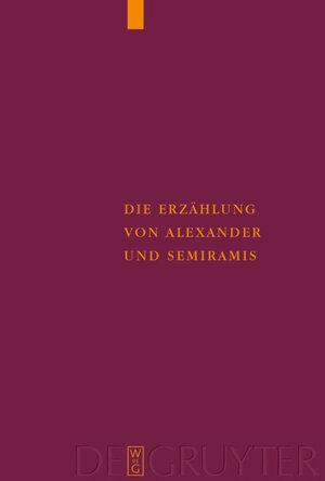 Buchcover Die Erzählung von Alexander und Semiramis | Ulrich Moennig | EAN 9783110175301 | ISBN 3-11-017530-4 | ISBN 978-3-11-017530-1