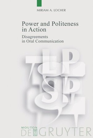 Buchcover Power and Politeness in Action | Miriam A. Locher | EAN 9783110180077 | ISBN 3-11-018007-3 | ISBN 978-3-11-018007-7