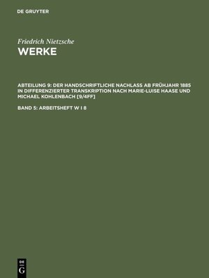 Buchcover Friedrich Nietzsche: Nietzsche Werke. Abteilung 9: Der handschriftliche... / Arbeitsheft W I 8  | EAN 9783110180480 | ISBN 3-11-018048-0 | ISBN 978-3-11-018048-0