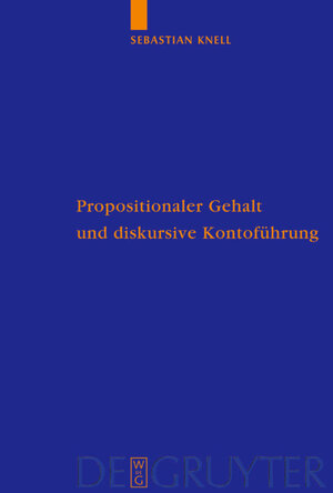Buchcover Propositionaler Gehalt und diskursive Kontoführung | Sebastian Knell | EAN 9783110181265 | ISBN 3-11-018126-6 | ISBN 978-3-11-018126-5