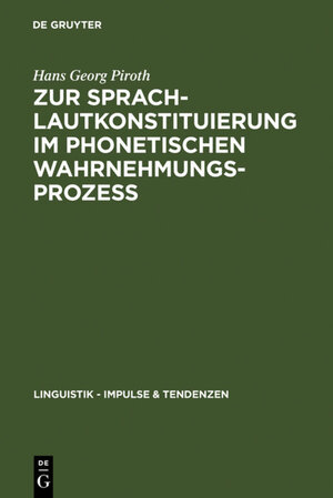 Buchcover Zur Sprachlautkonstituierung im phonetischen Wahrnehmungsprozess | Hans Georg Piroth | EAN 9783110182798 | ISBN 3-11-018279-3 | ISBN 978-3-11-018279-8