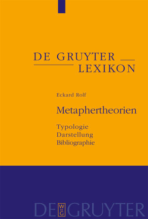 Metaphertheorien. Typologie - Darstellung - Bibliographie: Typologie, Darstellung, Bibliographie (de Gruyter Lexikon)