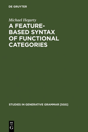 Buchcover A Feature-Based Syntax of Functional Categories | Michael Hegarty | EAN 9783110184136 | ISBN 3-11-018413-3 | ISBN 978-3-11-018413-6
