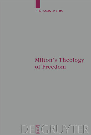 Buchcover Milton's Theology of Freedom | Benjamin Myers | EAN 9783110189384 | ISBN 3-11-018938-0 | ISBN 978-3-11-018938-4