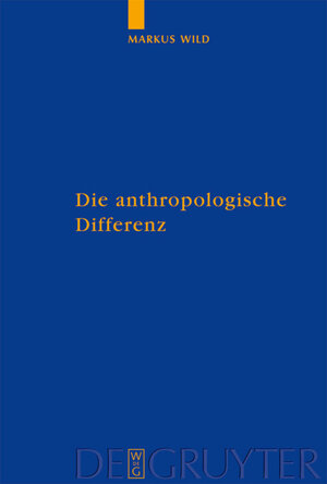 Buchcover Die anthropologische Differenz | Markus Wild | EAN 9783110189452 | ISBN 3-11-018945-3 | ISBN 978-3-11-018945-2