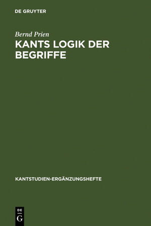 Buchcover Kants Logik der Begriffe | Bernd Prien | EAN 9783110189568 | ISBN 3-11-018956-9 | ISBN 978-3-11-018956-8