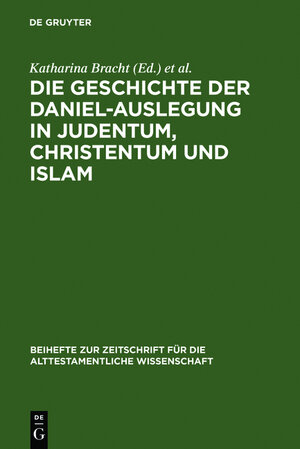 Buchcover Die Geschichte der Daniel-Auslegung in Judentum, Christentum und Islam  | EAN 9783110193015 | ISBN 3-11-019301-9 | ISBN 978-3-11-019301-5
