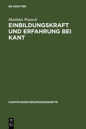 Buchcover Einbildungskraft und Erfahrung bei Kant | Matthias Wunsch | EAN 9783110193176 | ISBN 3-11-019317-5 | ISBN 978-3-11-019317-6