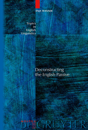 Buchcover Deconstructing the English Passive | Anja Wanner | EAN 9783110196320 | ISBN 3-11-019632-8 | ISBN 978-3-11-019632-0