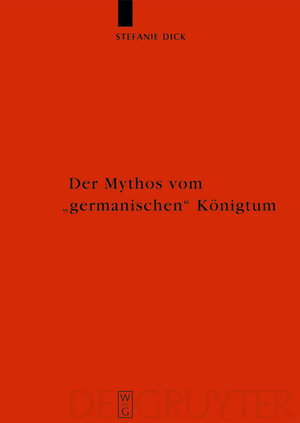 Buchcover Der Mythos vom "germanischen" Königtum | Stefanie Dick | EAN 9783110200348 | ISBN 3-11-020034-1 | ISBN 978-3-11-020034-8
