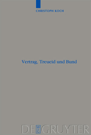 Buchcover Vertrag, Treueid und Bund | Christoph Koch | EAN 9783110202458 | ISBN 3-11-020245-X | ISBN 978-3-11-020245-8