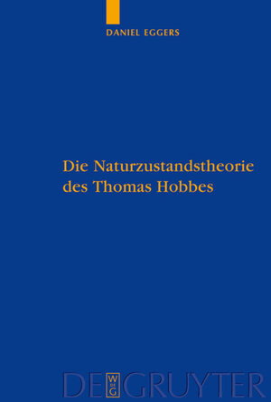 Buchcover Die Naturzustandstheorie des Thomas Hobbes | Daniel Eggers | EAN 9783110203141 | ISBN 3-11-020314-6 | ISBN 978-3-11-020314-1