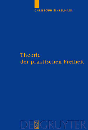 Buchcover Theorie der praktischen Freiheit | Christoph Binkelmann | EAN 9783110204001 | ISBN 3-11-020400-2 | ISBN 978-3-11-020400-1