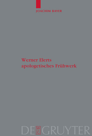 Buchcover Werner Elerts apologetisches Frühwerk | Joachim Bayer | EAN 9783110204070 | ISBN 3-11-020407-X | ISBN 978-3-11-020407-0