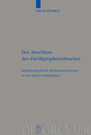 Buchcover Der Abschluss des Zwölfprophetenbuches | Jakob Wöhrle | EAN 9783110211153 | ISBN 3-11-021115-7 | ISBN 978-3-11-021115-3