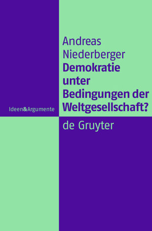Buchcover Demokratie unter Bedingungen der Weltgesellschaft? | Andreas Niederberger | EAN 9783110214109 | ISBN 3-11-021410-5 | ISBN 978-3-11-021410-9