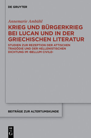 Buchcover Krieg und Bürgerkrieg bei Lucan und in der griechischen Literatur | Annemarie Ambühl | EAN 9783110216479 | ISBN 3-11-021647-7 | ISBN 978-3-11-021647-9