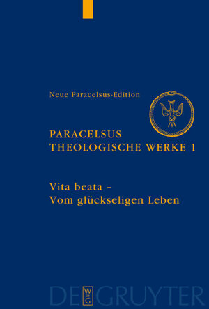 Buchcover Paracelsus (Theophrastus Bombast von Hohenheim): Theologische Werke / Vita beata - Vom seligen Leben  | EAN 9783110217049 | ISBN 3-11-021704-X | ISBN 978-3-11-021704-9