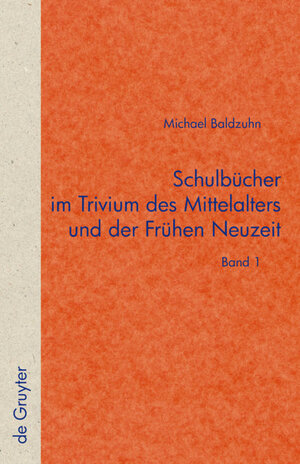 Buchcover Schulbücher im Trivium des Mittelalters und der Frühen Neuzeit | Michael Baldzuhn | EAN 9783110217346 | ISBN 3-11-021734-1 | ISBN 978-3-11-021734-6