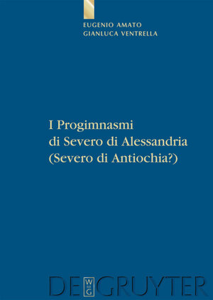Buchcover I Progimnasmi di Severo di Alessandria (Severo di Antiochia?) | Eugenio Amato | EAN 9783110218671 | ISBN 3-11-021867-4 | ISBN 978-3-11-021867-1