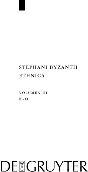 Buchcover Stephanus von Byzanz: Stephani Byzantii Ethnica / Kappa - Omikron  | EAN 9783110219647 | ISBN 3-11-021964-6 | ISBN 978-3-11-021964-7