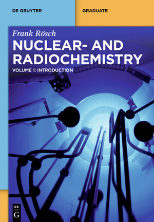 Buchcover Nuclear- and Radiochemistry / Introduction | Frank Rösch | EAN 9783110221923 | ISBN 3-11-022192-6 | ISBN 978-3-11-022192-3