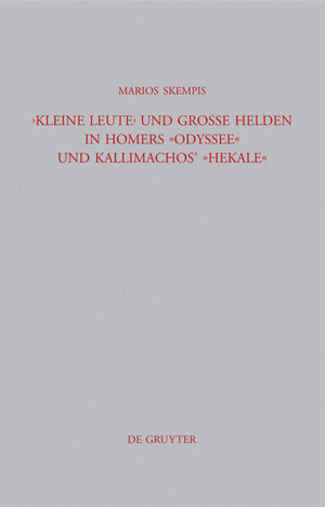 Buchcover "Kleine Leute" und große Helden in Homers Odyssee und Kallimachos' Hekale | Marios Skempis | EAN 9783110224139 | ISBN 3-11-022413-5 | ISBN 978-3-11-022413-9