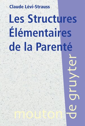 Buchcover Les Structures Élémentaires de la Parenté | Claude Lévi-Strauss | EAN 9783110226089 | ISBN 3-11-022608-1 | ISBN 978-3-11-022608-9