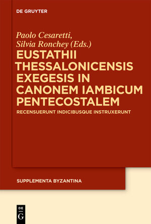 Buchcover Eustathii Thessalonicensis exegesis in canonem iambicum pentecostalem  | EAN 9783110227307 | ISBN 3-11-022730-4 | ISBN 978-3-11-022730-7
