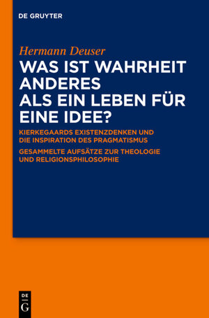 Buchcover Was ist Wahrheit anderes als ein Leben für eine Idee? | Hermann Deuser | EAN 9783110228083 | ISBN 3-11-022808-4 | ISBN 978-3-11-022808-3