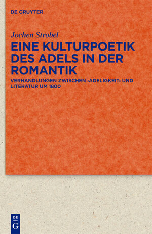 Buchcover Eine Kulturpoetik des Adels in der Romantik | Jochen Strobel | EAN 9783110229394 | ISBN 3-11-022939-0 | ISBN 978-3-11-022939-4