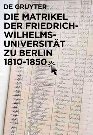 Buchcover Die Matrikel der Friedrich-Wilhelms-Universität zu Berlin 1810–1850  | EAN 9783110231168 | ISBN 3-11-023116-6 | ISBN 978-3-11-023116-8
