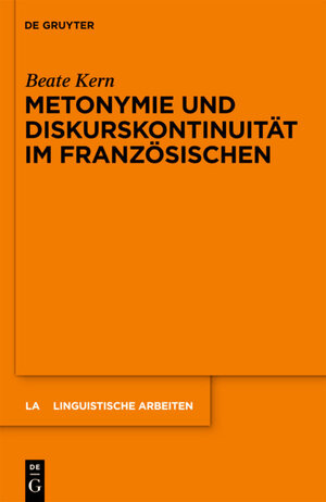 Buchcover Metonymie und Diskurskontinuität im Französischen | Beate Kern | EAN 9783110234305 | ISBN 3-11-023430-0 | ISBN 978-3-11-023430-5